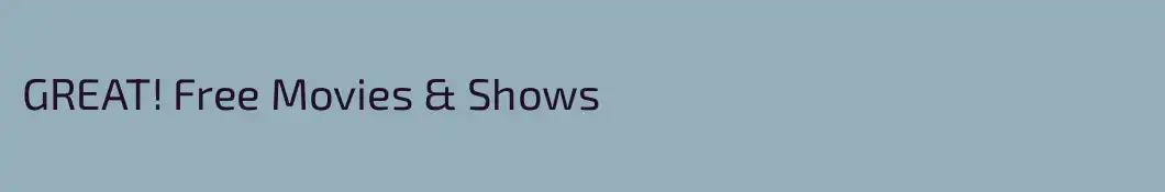 GREAT! Free Movies & Shows